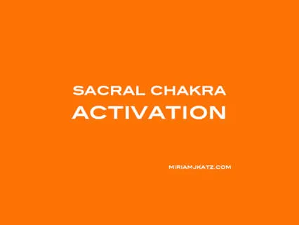 Sacral Chakra Activation